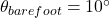 \theta_{barefoot} = 10^\circ