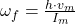  \omega_f = \frac{h \cdot v_m}{I_m} 